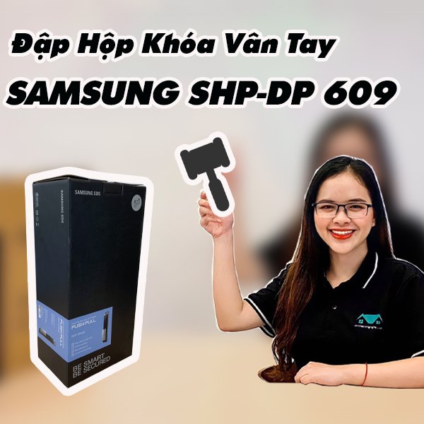 Đập hộp sản phẩm khóa vân tay Samsung SHP-DP 609