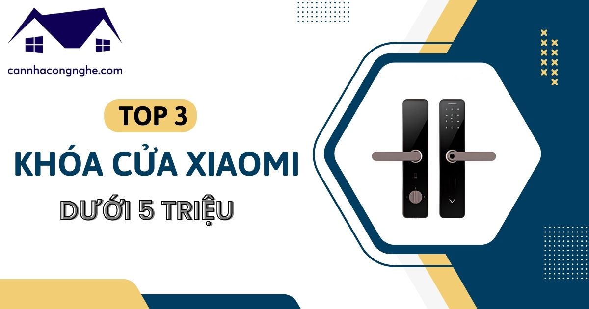 Top 3 sản phẩm khóa cửa vân tay Xiaomi có mức giá dưới 5 triệu