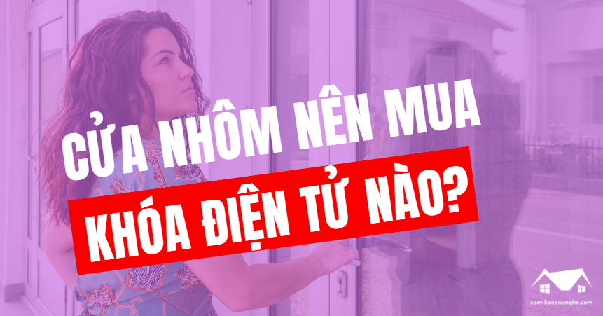 Mách bạn 3 dòng khóa điện tử cửa nhôm hot nhất