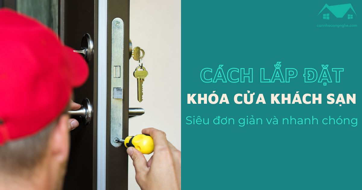 Cách lắp đặt khóa cửa khách sạn siêu đơn giản và nhanh chóng