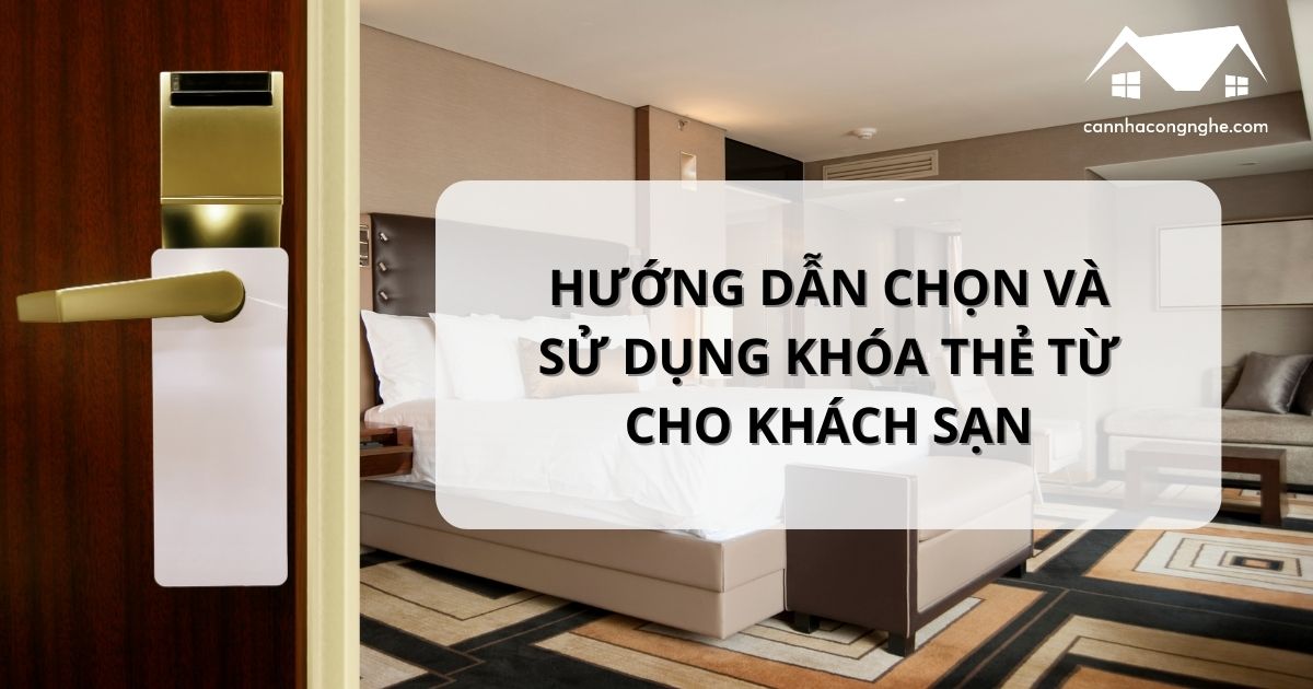 Khóa thẻ từ cho khách sạn: Hướng dẫn cách chọn và sử dụng hiệu quả