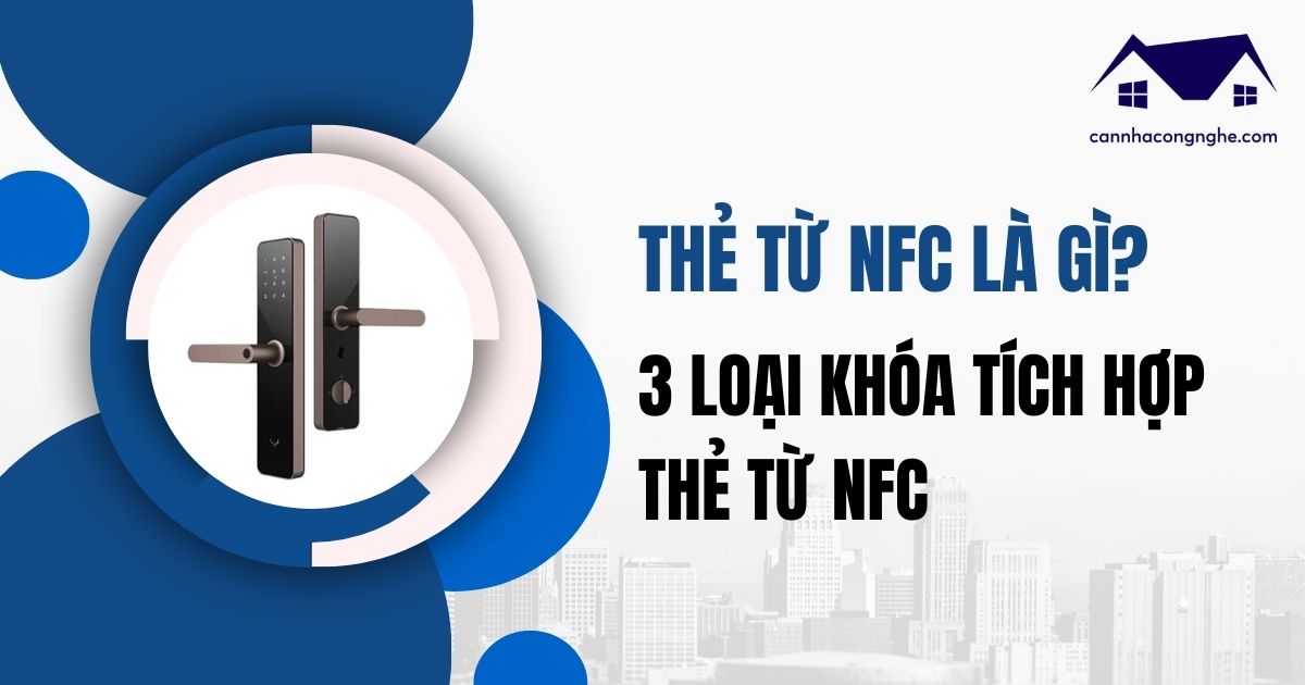 Thẻ từ NFC là gì? 3 loại khóa vân tay tích hợp thẻ từ NFC
