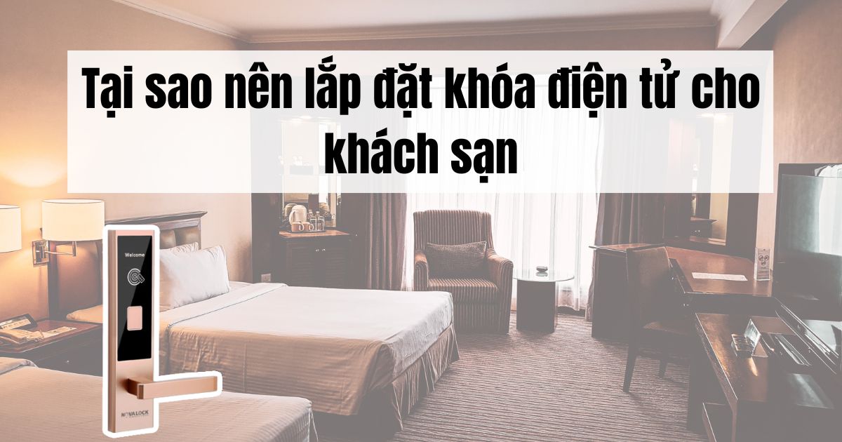 Tại sao nên lắp đặt khóa điện tử cho khách sạn?