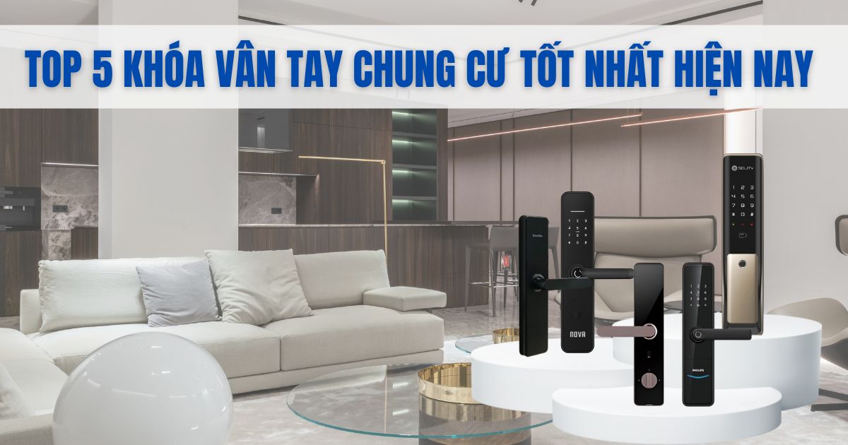 Top 5 loại khóa cửa chung cư thông minh tốt nhất hiện nay