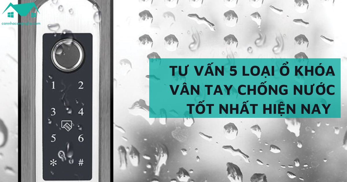 Tư vấn 5 loại ổ khóa vân tay chống nước tốt nhất hiện nay