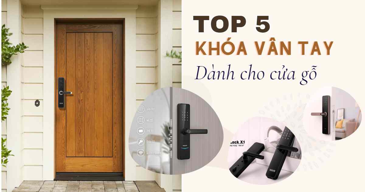 TOP 5 khóa vân tay cửa gỗ giá rẻ – Chỉ từ 3,5 triệu, có bảo hành!