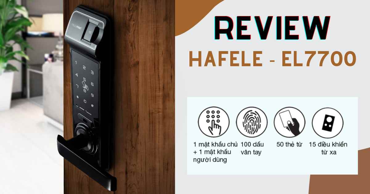 Đánh giá “khóa vân tay Hafele EL7700” – Ưu, nhược điểm chi tiết!