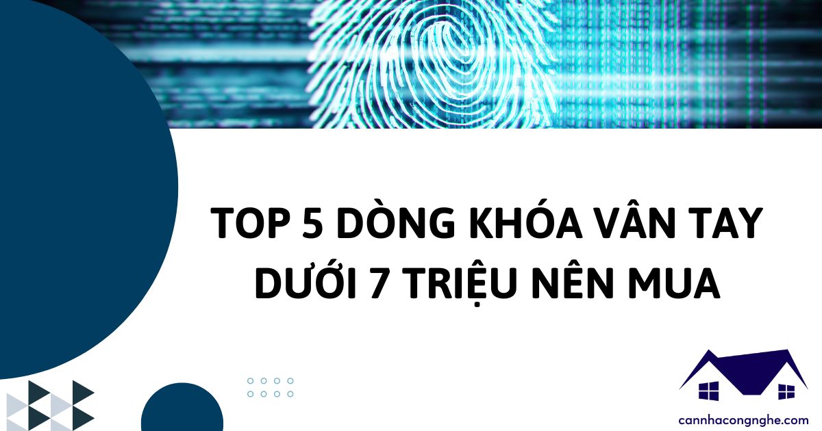 Khóa vân tay dưới 7 triệu mua được những loại nào?