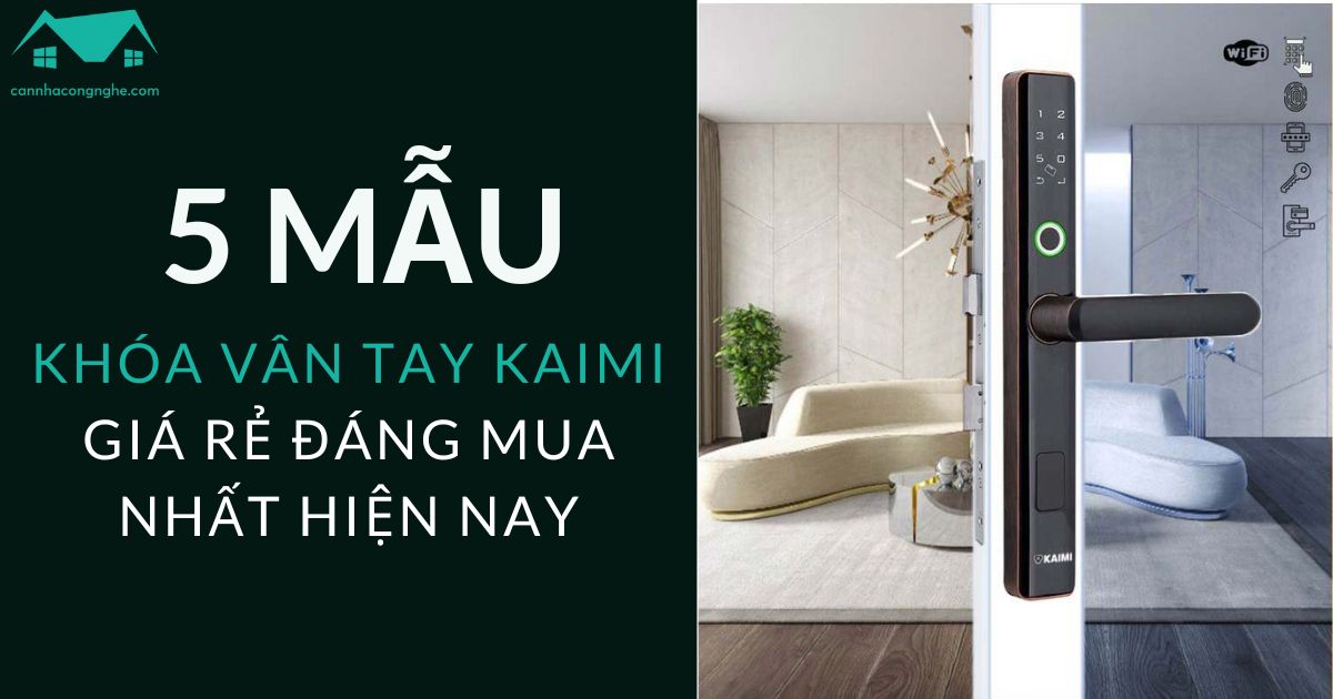 5 mẫu khóa vân tay Kaimi giá rẻ đáng mua nhất hiện nay