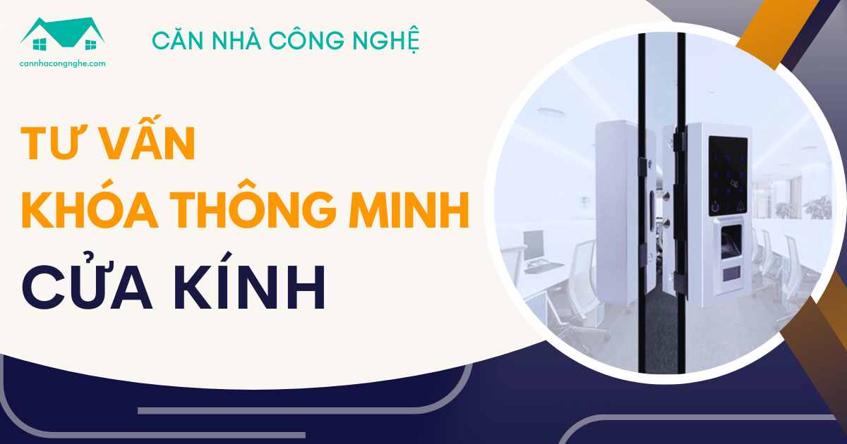 Tư vấn mua “khóa cửa kính thông minh” phù hợp, chính xác!