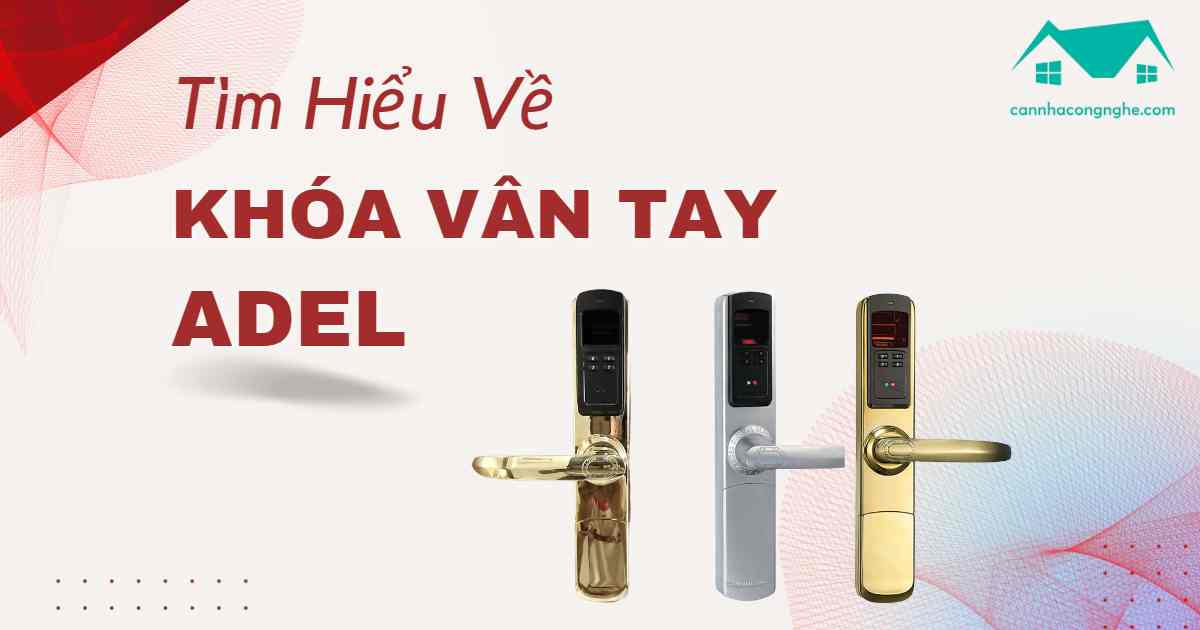 Khóa vân tay Adel xuất xứ ở đâu, có tính năng gì nổi bật?