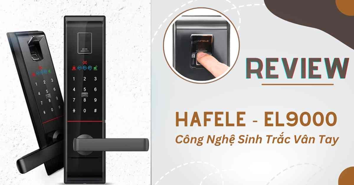Review khóa vân tay Hafele EL9000 chi tiết nhất!
