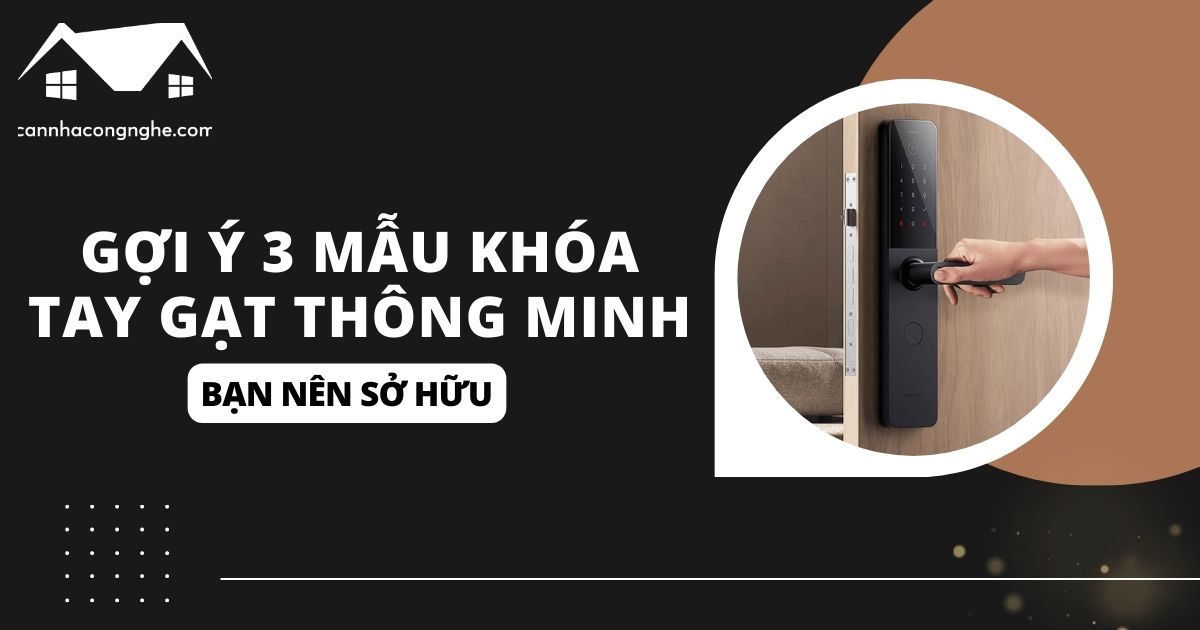 Gợi ý 3 mẫu khóa tay gạt thông minh bạn nên sở hữu