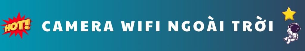 Camera wifi ngoài trời